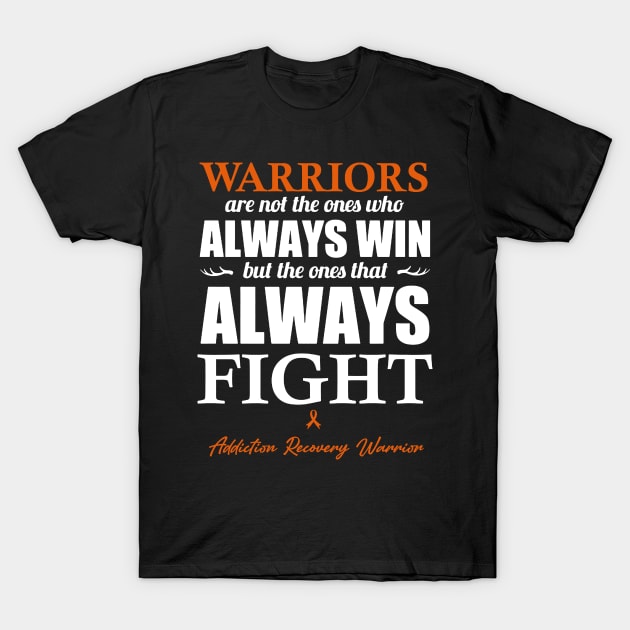 Addiction Recovery Warriors The Ones That Always Fight T-Shirt by KHANH HUYEN